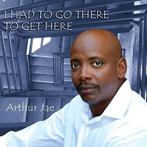 Arthur Jae - I Had To Go There To Get Here [Compact Discs]