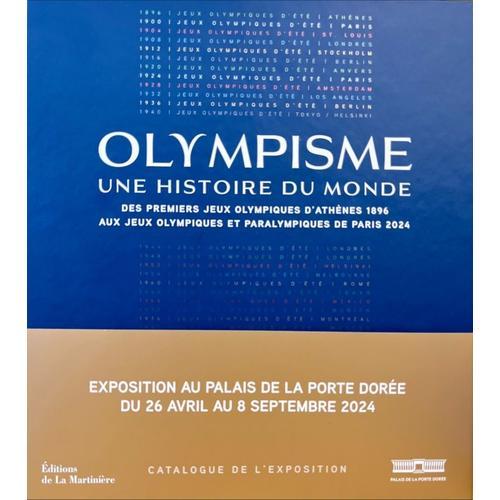 Olympisme, Une Histoire Du Monde - Des Premiers Jeux Olympiques D'athènes 1896 Aux Jeux Olympiques Et Paralympiques De Paris 2024