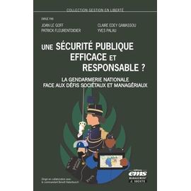 Une Sécurité Publique Efficace Et Responsable ? - La Gendarmerie Nationale Face Aux Défis Sociétaux Et Managériaux