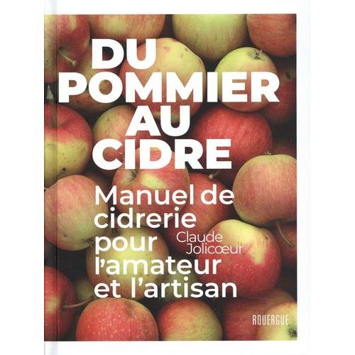 Du Pommier Au Cidre - Manuel De Cidrerie Pour L'amateur Et L'artisan