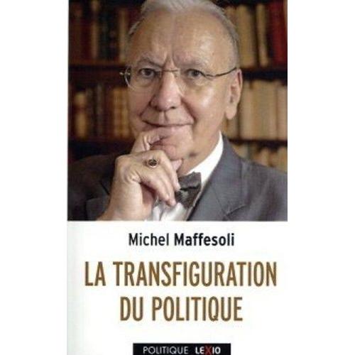 La Transfiguration Du Politique - La Tribalisation Du Monde Postmoderne