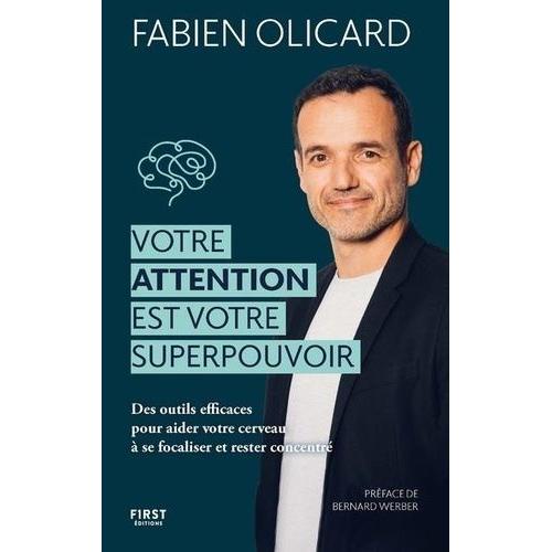 Votre Attention Est Votre Superpouvoir - Des Outils Efficaces Pour Aider Votre Cerveau À Se Focaliser Et Rester Concentré