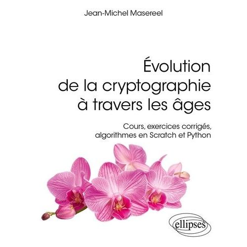 Evolution De La Cryptographie À Travers Les Âges - Cours, Exercices Corrigés, Algorithmes En Scratch Et Python