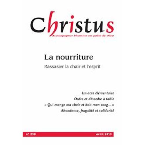 Christus N° 238, Avril 2013 - La Nourriture - Rassasier La Chair Et L'esprit