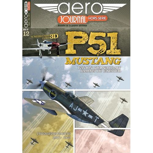 Aéro Journal 12 Hors Série P-51 Mustang L'avion Qui N'aurait Jamais Du Exister