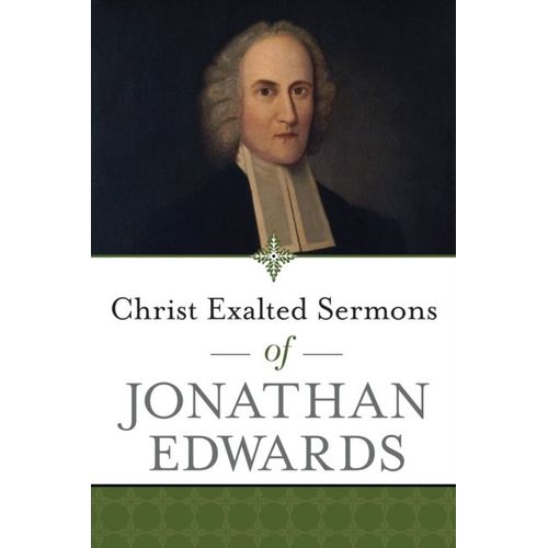Christ Exalted Sermons Of Jonathan Edwards