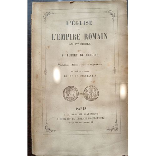 L'église Et L'empire Romain Au Ivème Siècle Par M.Albert De Broglie 1860