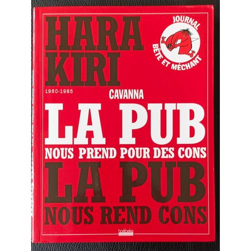 Hara Kiri (Journal Bête Et Méchant) - La Pub Nous Prend Pour Des Cons / Nous Rend Cons (1960 - 1985) - 9782842303617 - Boutique Axonalix