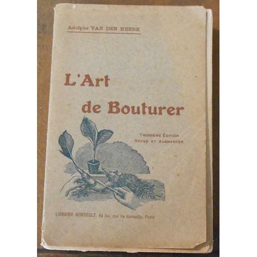 LArt De Bouturer Suivi Du Marcottage Et De La Division Des Touffes, Plantes Utiles Et D'ornement, De Plein Air Et De Serres, Arbres Et Arbustes