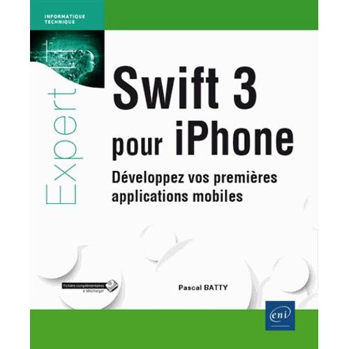 Swift 3 Pour Iphone - Développez Vos Premières Applications Mobiles