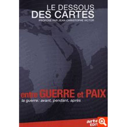 Le Dessous Des Cartes - Entre Guerre Et Paix