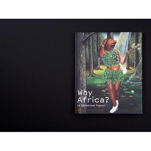 Why Africa? La Collezione Pigozzi. Catalogo Della Mostra (Torino, 6 Ottobre 2007-3 Febbraio 2008). Ediz. Italiana E Inglese