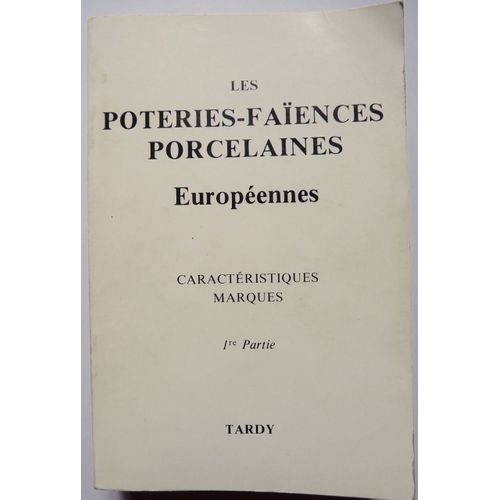 Poteries Faiences Porcelaines Europeennes Tome 1 : Caractéristiques Marques