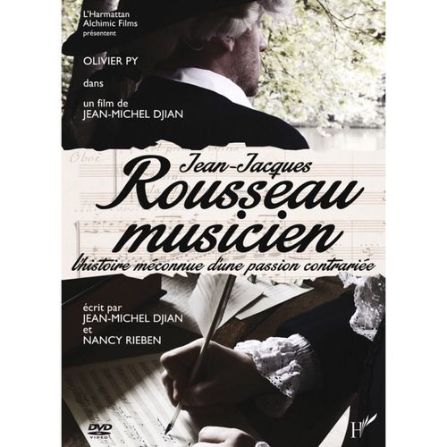 Jean Jacques Rousseau Musicien - L'histoire Méconnue D'une Passion Contrariée - Ecrit Par Jean Michel Djian Et Nancy Rieben