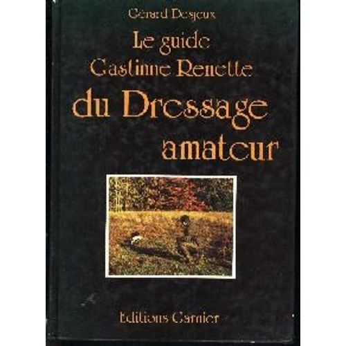 Le Guide Gastinne Renette Du Dressage Amateur