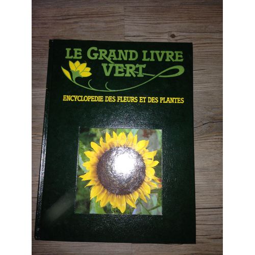 Le Grand Livre Vert Encyclopédie Des Fleurs Et Des Plantes