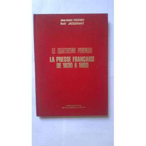 Le Quatrième Pouvoir La Presse Française De 1830 À 1960