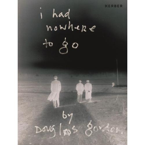 I Had Nowhere To Go By Douglas Gordon