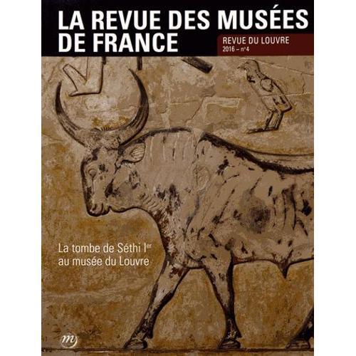 La Revue Des Musées De France N° 4/2016 - La Tombe De Séthi Ier Au Musée Du Louvre