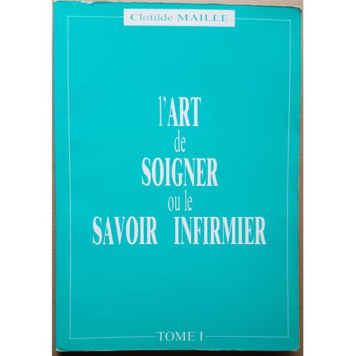 L'art De Soigner Ou Le Savoir Infirmier Tome 1