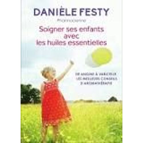 Soigner Ses Enfants Avec Des Huiles Essentielles  De Angine A Varicelle Les Meilleurs Conseils D'aromathérapie 