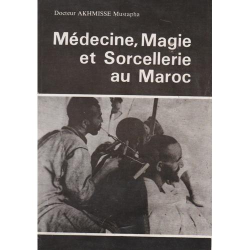 Médecine, Magie Et Sorcellerie Au Maroc