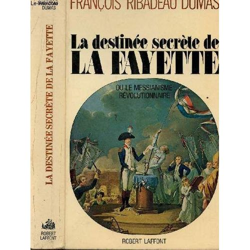 La Destinee Secrete De La Fayette Ou La Messianisme Revolutionnaire