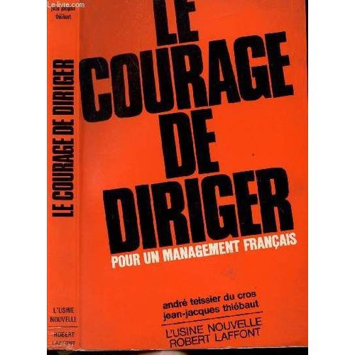 Le Courage De Diriger Pour Un Management Francais