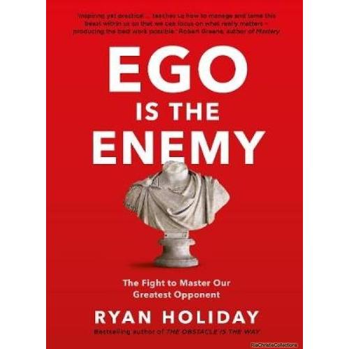 Ego Is The Enemy - The Fight To Master Our Greatest Opponent