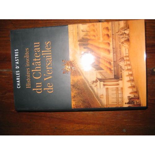 Histoires Insolites Du Chateau De Versailles