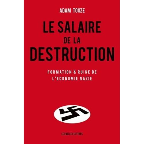 Le Salaire De La Destruction - Formation Et Ruine De L'économie Nazie