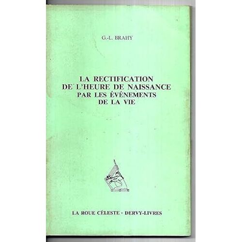 Livre De G.-L. Brahy. La Rectification De L'heure De Naissance Par Les Evenements De La Vie. Editions La Roue Celeste. Dervy-Livres.