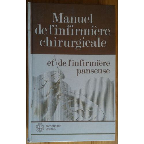Manuel De L'infirmière Chirurgicale Et De L'infirmière Panseuse - Réimpression De 1984 (Traduit Du Russe Par Marat Goïkhmann)