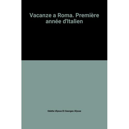 Vacanze A Roma. Première Année D'italien