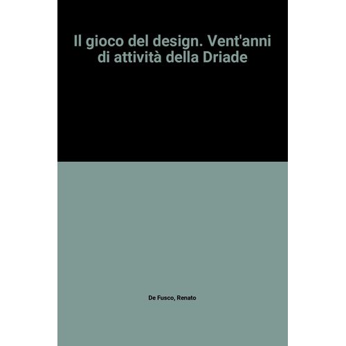 Il Gioco Del Design. Vent'anni Di Attività Della Driade