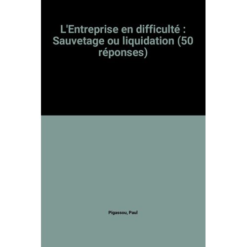 L'entreprise En Difficulté : Sauvetage Ou Liquidation (50 Réponses)