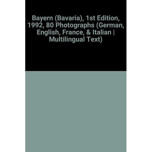 Bayern (Bavaria), 1st Edition, 1992, 80 Photographs (German, English, France, & Italian | Multilingual Text)