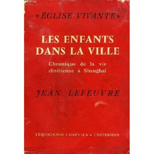 Les Enfants Dans La Ville. Chronique De La Vie Chrétienne À Shangaï, 1949-1955. 1956. Broché. 366 Pages (Chine, Religion)