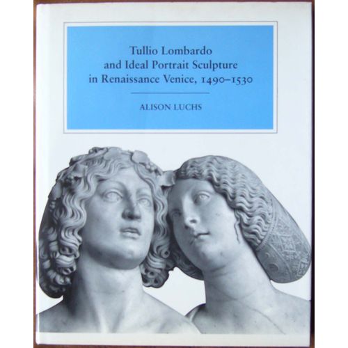 Tullio Lombardo And Ideal Portrait Sculpture In Renaissance Italy, 1490-1530