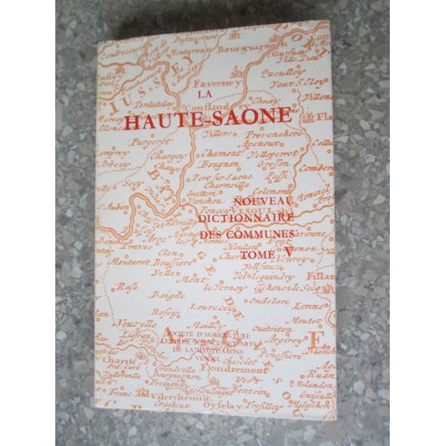 La Haute-Saône, Nouveau Dictionnaire Des Communes Tome V Le Pont De Planches - Le Val Saint Eloi