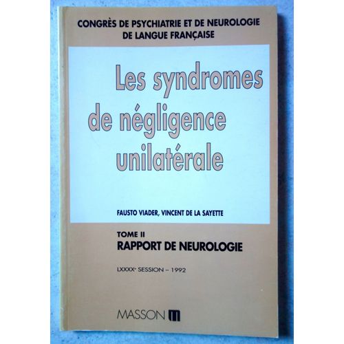 Congrès De Psychiatrie Et De Neurologie De Langue Française, Lxxxxe Session, Saint-Etienne, 15-19 Juin 1992 Tome 2 - Les Syndromes De Négligence Unilatérale, Rapport De Neurologie
