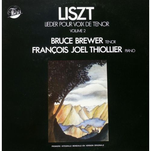Franz Liszt - Thesis Fl3 - Volume 2 - Bruce Brewer (Tenor) - François Joel Thiollier (Piano) - Franz Liszt - "Lieder Pour Voix De Ténor" - Volume 2