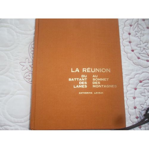 La Réunion - Du Battant Des Lames Au Sommet Des Montagnes. Edition Complète En 1 Volume Sous Couverture Cartonnée.
