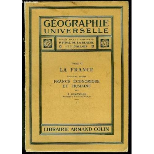 Géographie Universelle. Tome 6 : La France. 2e Partie : France Economique Et Humaine, 1er Volume.