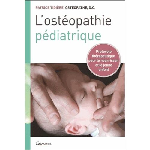 L'ostéopathie Pédiatrique - Protocole Thérapeutique Pour Le Nourrisson Et Le Jeune Enfant