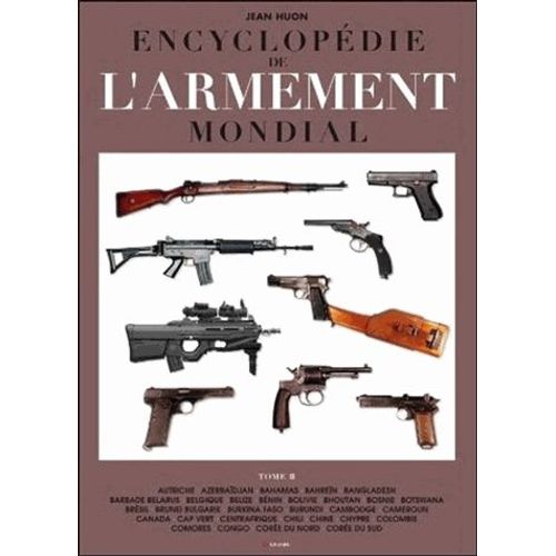 Encyclopédie De L'armement Mondial - Armes À Feu D'infanterie De Petit Calibre De 1870 À Nos Jours Tome 2