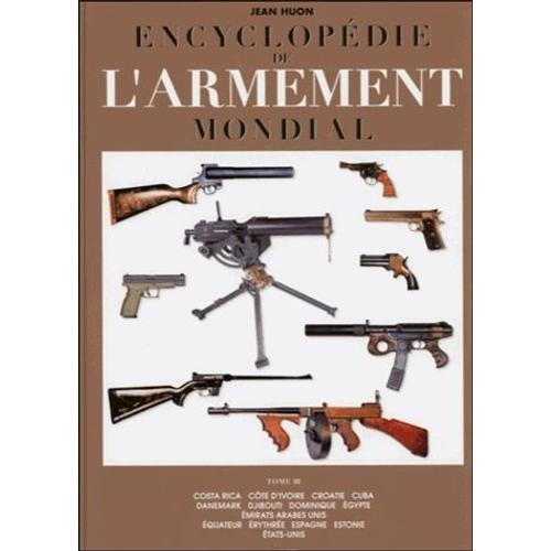 Encyclopédie De L'armement Mondial - Armes À Feu D'infanterie De Petit Calibre De 1870 À Nos Jours Tome 3