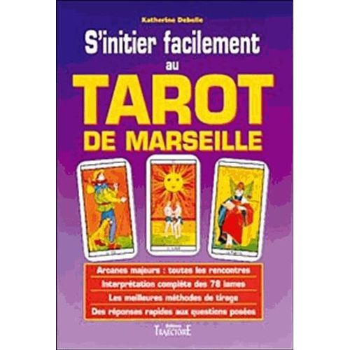 S'initier Facilement Au Tarot De Marseille - Guide Pratique, Initiation, Divination, Interprétation, Techniques De Tirages