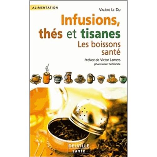 Infusions, Thés Et Tisanes - Les Boissons Santé