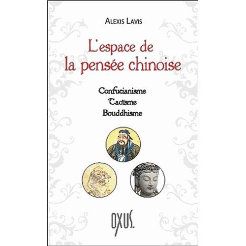 L'espace De La Pensée Chinoise - Confucianisme, Taoïsme, Bouddhisme